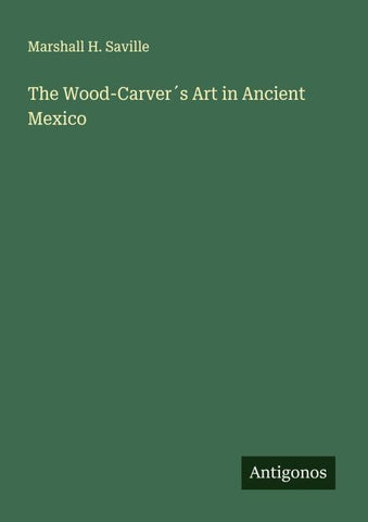 The Wood-Carver´s Art in Ancient Mexico