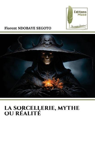 LA SORCELLERIE, MYTHE OU RÉALITÉ