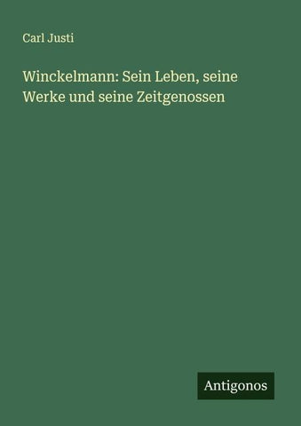 Winckelmann: Sein Leben, seine Werke und seine Zeitgenossen