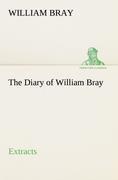 The Diary of William Bray: extracts