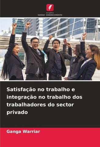 Satisfação no trabalho e integração no trabalho dos trabalhadores do sector privado