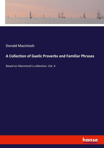 A Collection of Gaelic Proverbs and Familiar Phrases