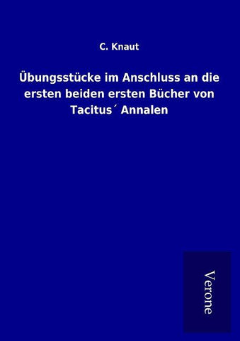 Übungsstücke im Anschluss an die ersten beiden ersten Bücher von Tacitus´ Annalen