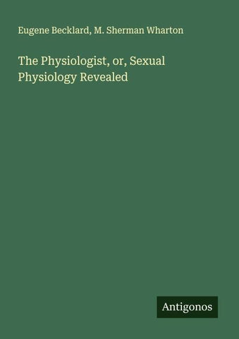The Physiologist, or, Sexual Physiology Revealed