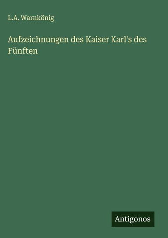 Aufzeichnungen des Kaiser Karl's des Fünften