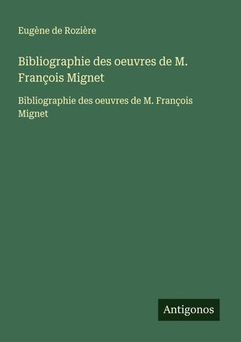 Bibliographie des oeuvres de M. François Mignet
