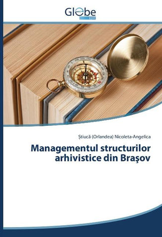 Managementul structurilor arhivistice din Bra¿ov