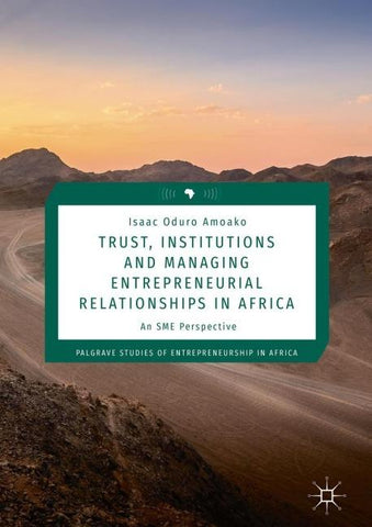 Trust, Institutions and Managing Entrepreneurial Relationships in Africa