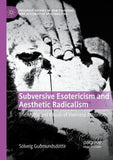 Subversive Esotericism and Aesthetic Radicalism