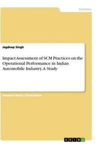 Impact Assessment of SCM Practices on the Operational Performance in Indian Automobile Industry. A Study