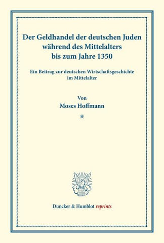 Der Geldhandel der deutschen Juden während des Mittelalters bis zum Jahre 1350.