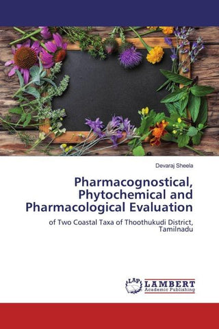 Pharmacognostical, Phytochemical and Pharmacological Evaluation