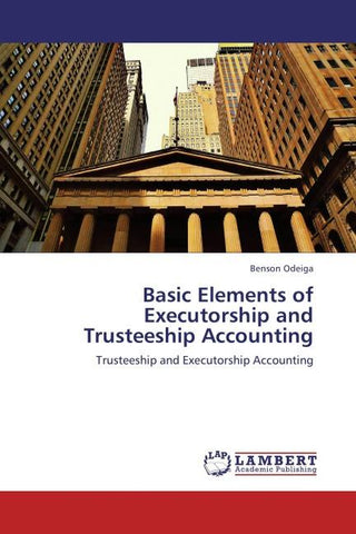 Basic Elements of Executorship and Trusteeship Accounting