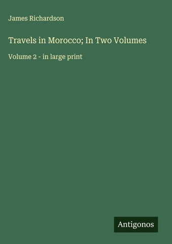 Travels in Morocco; In Two Volumes