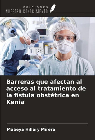 Barreras que afectan al acceso al tratamiento de la fístula obstétrica en Kenia