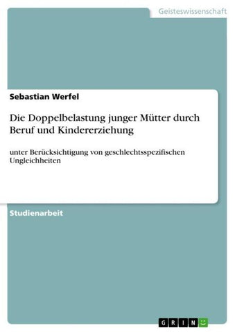Die Doppelbelastung junger Mütter durch Beruf und Kindererziehung