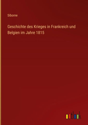 Geschichte des Krieges in Frankreich und Belgien im Jahre 1815