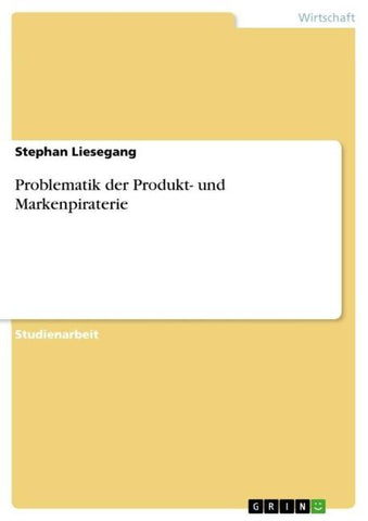 Problematik der Produkt- und Markenpiraterie