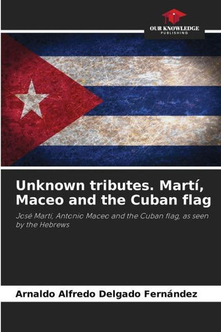 Unknown tributes. Martí, Maceo and the Cuban flag