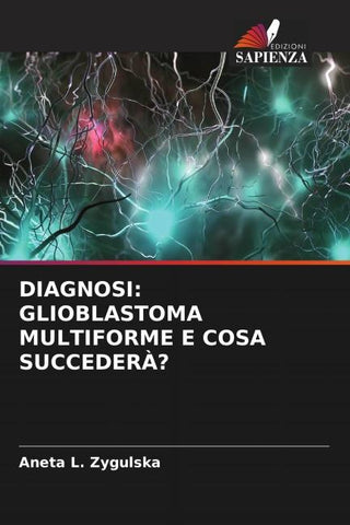 DIAGNOSI: GLIOBLASTOMA MULTIFORME E COSA SUCCEDERÀ?