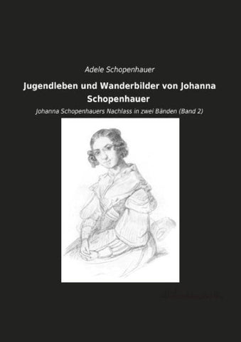 Jugendleben und Wanderbilder von Johanna Schopenhauer