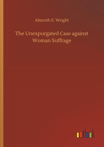 The Unexpurgated Case against Woman Suffrage