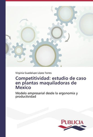 Competitividad: estudio de caso en plantas maquiladoras de Mexico