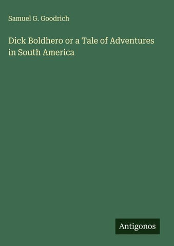 Dick Boldhero or a Tale of Adventures in South America