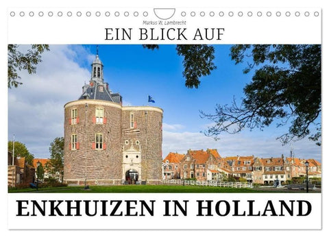 Ein Blick auf Enkhuizen in Holland (Wandkalender 2026 DIN A4 quer), CALVENDO Monatskalender