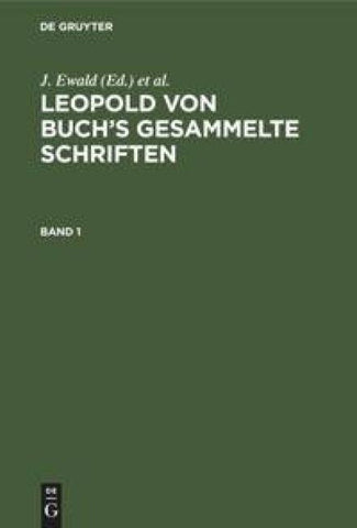 Leopold von Buch’s Gesammelte Schriften. Band 1