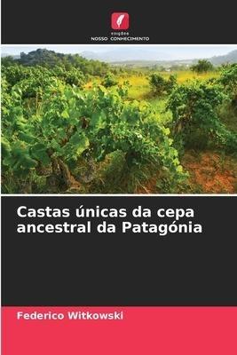 Castas únicas da cepa ancestral da Patagónia