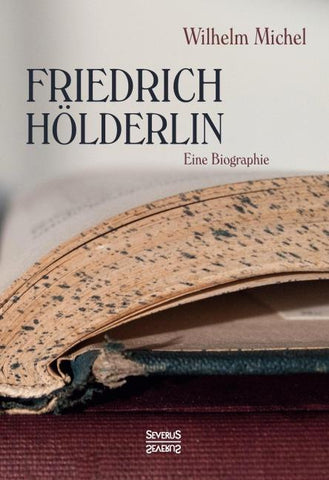 Friedrich Hölderlin. Eine Biographie