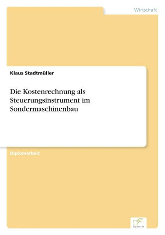 Die Kostenrechnung als Steuerungsinstrument im Sondermaschinenbau