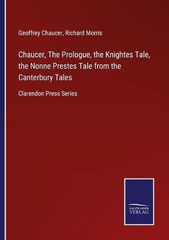 Chaucer, The Prologue, the Knightes Tale, the Nonne Prestes Tale from the Canterbury Tales