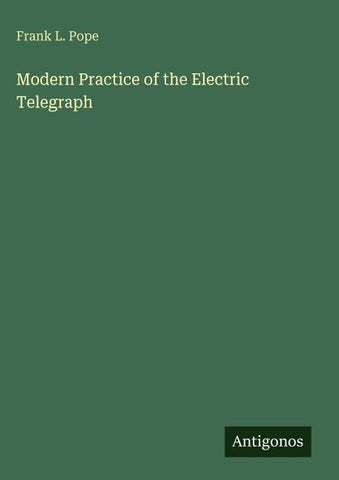 Modern Practice of the Electric Telegraph
