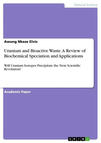 Uranium and Bioactive Waste. A Review of Biochemical Speciation and Applications