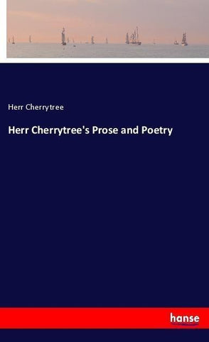 Herr Cherrytree's Prose and Poetry
