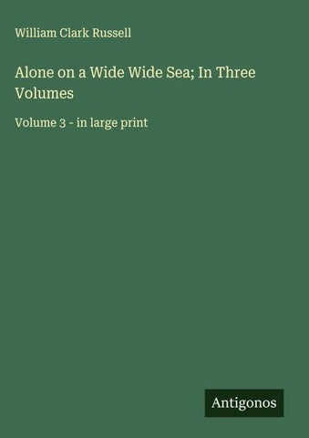 Alone on a Wide Wide Sea; In Three Volumes