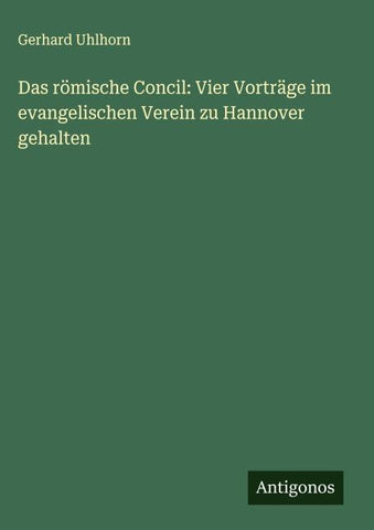 Das römische Concil: Vier Vorträge im evangelischen Verein zu Hannover gehalten