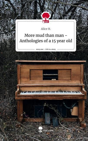 More mud than man   -  Anthologies of a 15 year old. Life is a Story - story.one