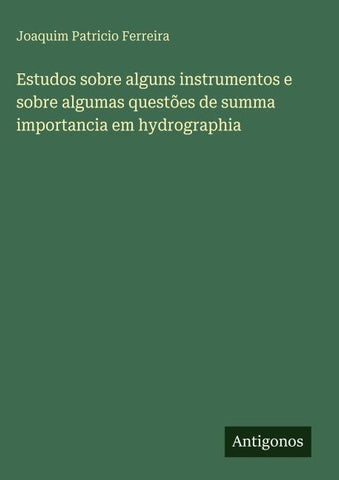 Estudos sobre alguns instrumentos e sobre algumas questões de summa importancia em hydrographia