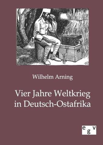 Vier Jahre Weltkrieg in Deutsch-Ostafrika