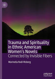 Trauma and Spirituality in Ethnic American Women's Novels