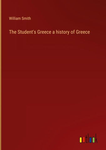 The Student's Greece a history of Greece
