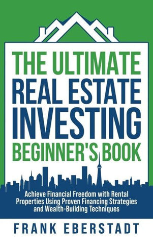 The Ultimate Real Estate Investing Beginner's Book