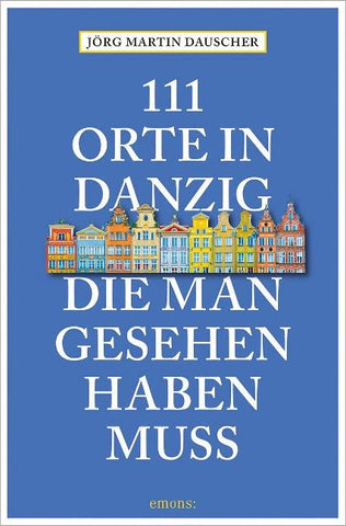 111 Orte in Danzig, die man gesehen haben muss