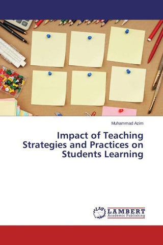 Impact of Teaching Strategies and Practices on Students Learning