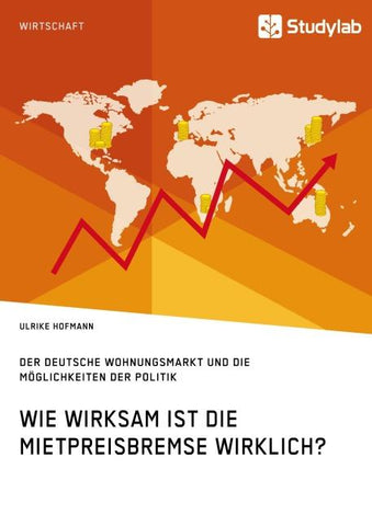 Wie wirksam ist die Mietpreisbremse wirklich? Der deutsche Wohnungsmarkt und die Möglichkeiten der Politik