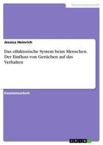 Das olfaktorische System beim Menschen. Der Einfluss von Gerüchen auf das Verhalten