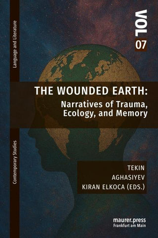The Wounded Earth: Narratives of Trauma, Ecology, and Memory